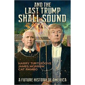 And the Last Trump Shall Sound: A Future History of America, Paperback - Harry Turtledove imagine