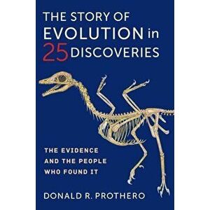 The Story of Evolution in 25 Discoveries: The Evidence and the People Who Found It, Hardcover - Donald R. Prothero imagine