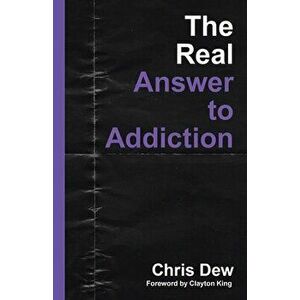 The Real Answer to Addiction, Paperback - Chris Dew imagine