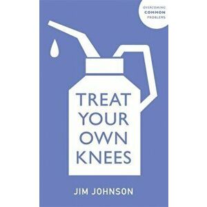Treat Your Own Knees, Paperback - Jim Johnson imagine