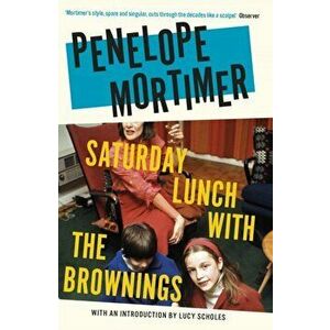 Saturday Lunch with the Brownings, Paperback - Penelope Mortimer imagine