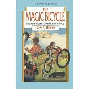 The Magic Bicycle: The Story of a Bicycle That Found a Boy, Paperback - John Bibee imagine