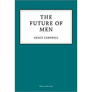 Future of Men, Paperback - Grace Campbell imagine