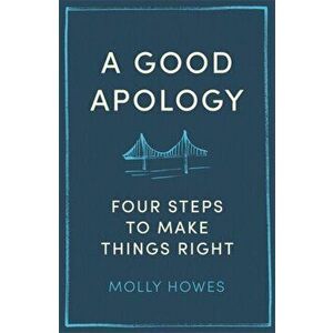 Good Apology. Four steps to make things right, Paperback - Molly Howes PhD imagine