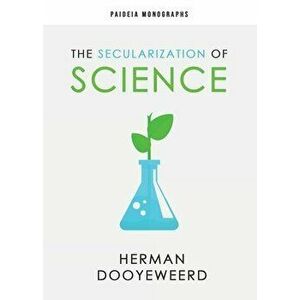 The Secularization of Science, Paperback - Herman Dooyeweerd imagine