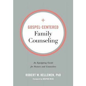 Gospel-Centered Family Counseling. An Equipping Guide for Pastors and Counselors, Paperback - Robert W. Phd Kellemen imagine