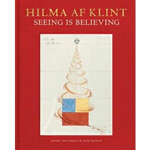 Hilma AF Klint: Seeing Is Believing, Hardcover - Hilma Af Klint imagine