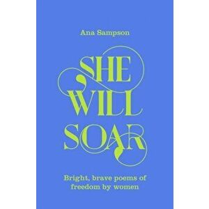 She Will Soar. Bright, brave poems about freedom by women, Hardback - *** imagine