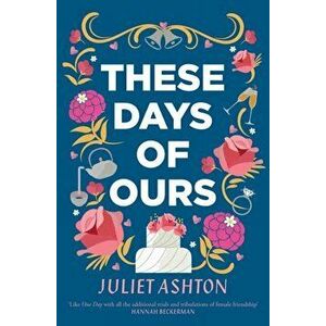 These Days of Ours, Paperback - Juliet Ashton imagine