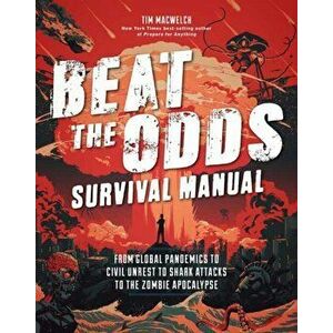 Beat the Odds: Improve Your Chances of Surviving, Paperback - Tim Macwelch imagine