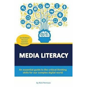 Media Literacy: An essential guide to critical thinking skills for our complex digital world, Paperback - Nick Pernisco imagine