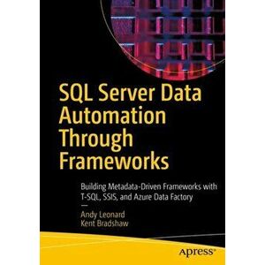 SQL Server Data Automation Through Frameworks, Paperback - Kent Bradshaw imagine