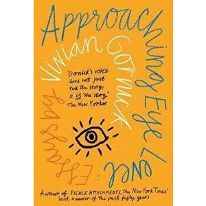 Approaching Eye Level, Paperback - Vivian Gornick imagine