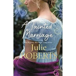 Tainted Marriage. A captivating new Regency romance novel from Julie Roberts, Paperback - Julie Roberts imagine