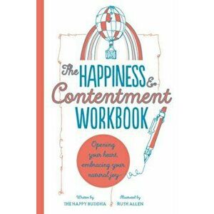 Happiness & Contentment Workbook. Opening your heart, embracing your natural joy, Paperback - The Happy Buddha imagine