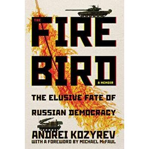 The Firebird: The Elusive Fate of Russian Democracy, Paperback - Andrei Kozyrev imagine