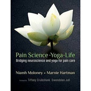 Pain Science - Yoga - Life. Bridging neuroscience and yoga for pain care, Paperback - Marnie Hartman imagine