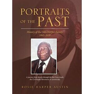 Portraits of the Past: History of the Odis Harper Family 1845-2020, Hardcover - Rosie Harper Austin imagine