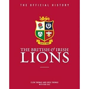 British & Irish Lions. The Official History, Hardback - Greg Thomas imagine