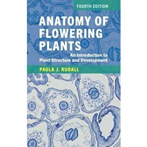 Anatomy of Flowering Plants. An Introduction to Plant Structure and Development, Paperback - Paula J. Rudall imagine