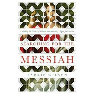 Searching for the Messiah. Unlocking the "Psalms of Solomon" and Humanity's Quest for a Savior, Hardback - Barrie Phd. Wilson imagine