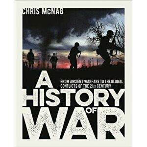 History of War. From Ancient Warfare to the Global Conflicts of the 21st Century, Hardback - Chris Mcnab imagine