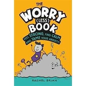 Worry (Less) Book. Feel Strong, Find Calm and Tame Your Anxiety, Hardback - Rachel Brian imagine