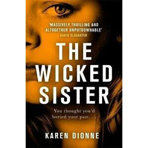 Wicked Sister. The gripping thriller with a killer twist, Hardback - Karen Dionne imagine