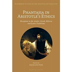 Phantasia in Aristotle's Ethics. Reception in the Arabic, Greek, Hebrew and Latin Traditions, Paperback - *** imagine