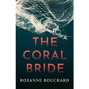 Coral Bride, Paperback - Roxanne Bouchard imagine