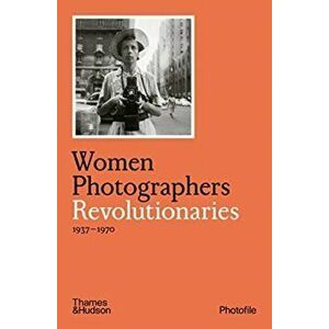 Women Photographers: Revolutionaries, Paperback - Clara Bouveresse imagine
