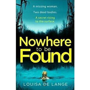 Nowhere to be Found, Paperback - Louisa de Lange imagine