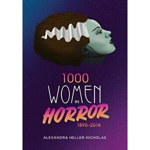 1000 Women In Horror, 1895-2018, Paperback - Alexandra Heller-Nicholas imagine