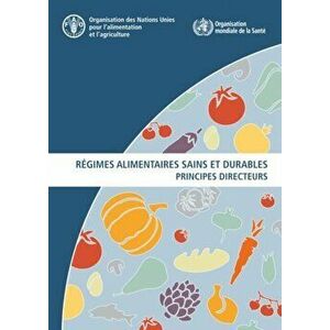 Regimes alimentaires sains et durables. Principes directeurs, Paperback - Food And Agriculture Organization Of The United Nations imagine