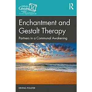 Enchantment and Gestalt Therapy: Partners in Exploring Life, Paperback - Erving Polster imagine