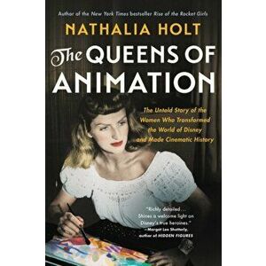 The Queens of Animation, Paperback - Nathalia Holt imagine