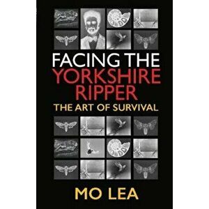 Facing the Yorkshire Ripper. The Art of Survival, Hardback - Mo Lea imagine