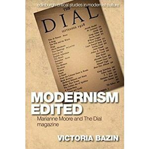 Modernism Edited. Marianne Moore and the Dial Magazine, Paperback - Victoria Bazin imagine