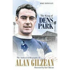 King of Dens Park. The Authorised Biography of Alan Gilzean, Paperback - Mike Donovan imagine
