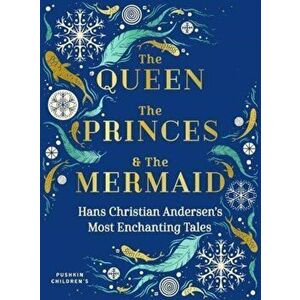 Queen, the Princes and the Mermaid. Hans Christian Andersen's Most Enchanting Tales, Hardback - Hans Christian Andersen imagine