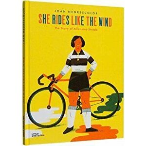 She Rides Like the Wind. The Story of Alfonsina Strada, Hardback - Joan Negrescolor imagine