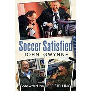 Soccer Satisfied, Hardback - John Gwynne imagine