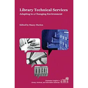 Library Technical Services: Adapting to a Changing Environment, Paperback - Stacey Marien imagine