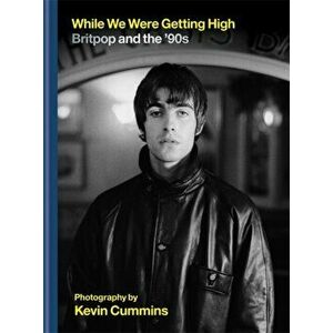 While We Were Getting High. Britpop & the '90s in photographs with unseen images, Hardback - Kevin Cummins imagine