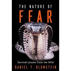 Nature of Fear. Survival Lessons from the Wild, Hardback - Daniel T. Blumstein imagine