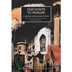 Checkmate to Murder. A Second World War Mystery, Paperback - E.C.R. Lorac imagine