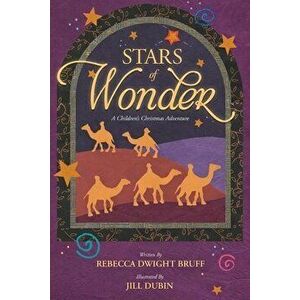 Stars of Wonder: A Children's Christmas Adventure, Paperback - Rebecca Dwight Bruff imagine