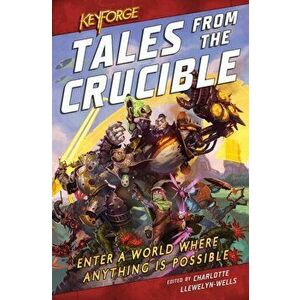 KeyForge: Tales From the Crucible. A KeyForge Anthology, Paperback - C L Werner imagine