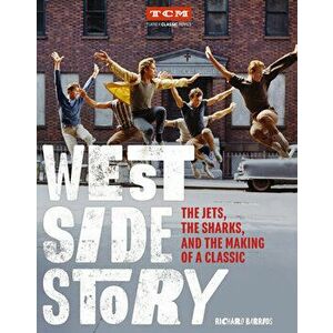 West Side Story: The Jets, the Sharks, and the Making of a Classic, Hardcover - Richard Barrios imagine