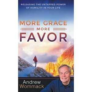 More Grace, More Favor: Releasing the Untapped Power of Humility in Your Life, Hardcover - Andrew Wommack imagine